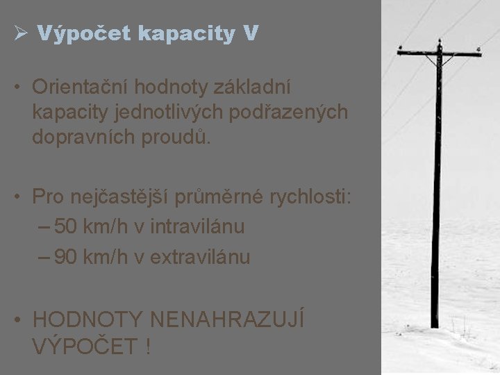 Ø Výpočet kapacity V • Orientační hodnoty základní kapacity jednotlivých podřazených dopravních proudů. •