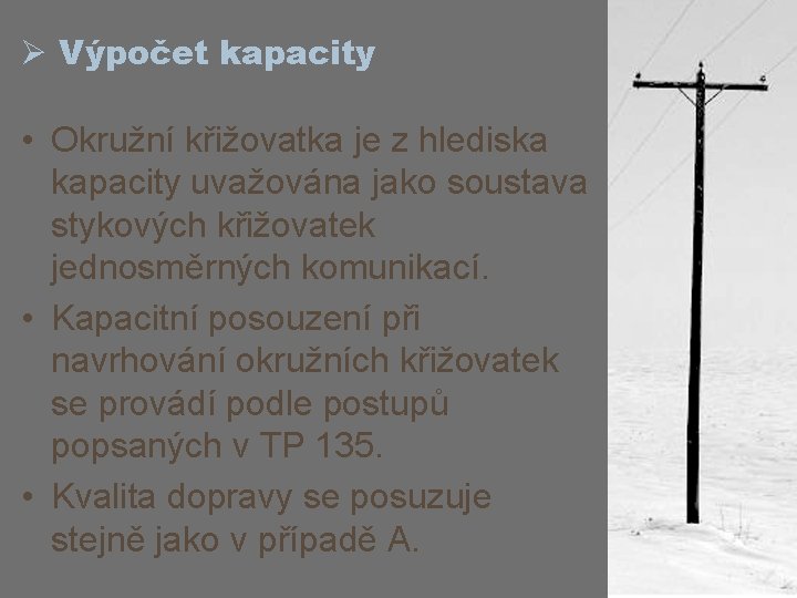 Ø Výpočet kapacity • Okružní křižovatka je z hlediska kapacity uvažována jako soustava stykových