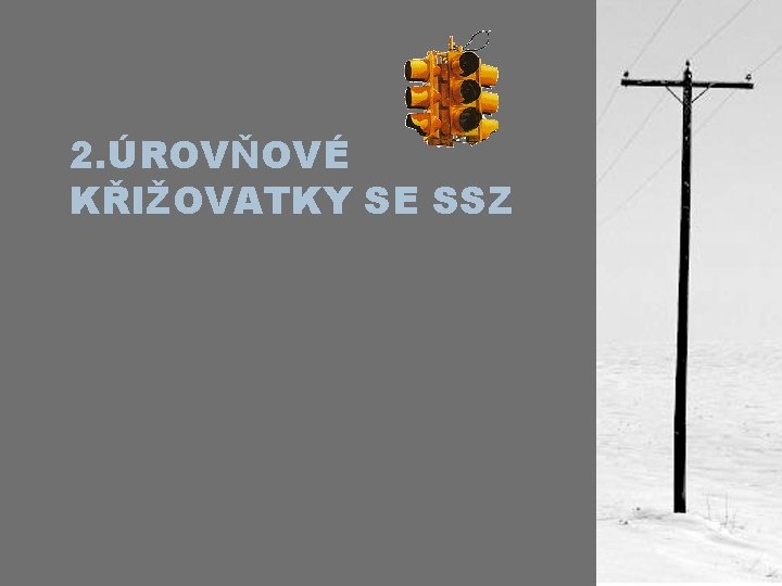 2. ÚROVŇOVÉ KŘIŽOVATKY SE SSZ 