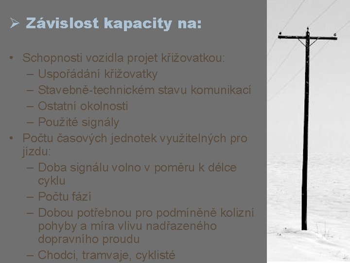 Ø Závislost kapacity na: • Schopnosti vozidla projet křižovatkou: – Uspořádání křižovatky – Stavebně-technickém