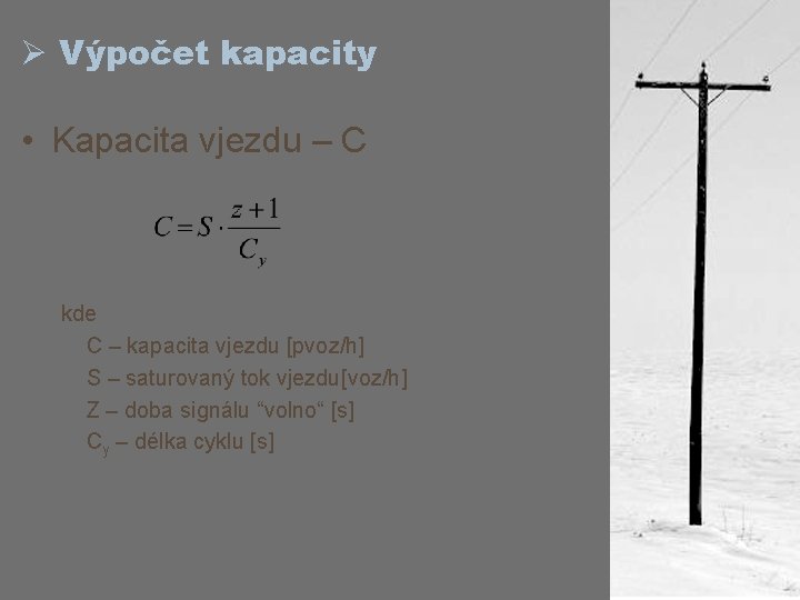 Ø Výpočet kapacity • Kapacita vjezdu – C kde C – kapacita vjezdu [pvoz/h]