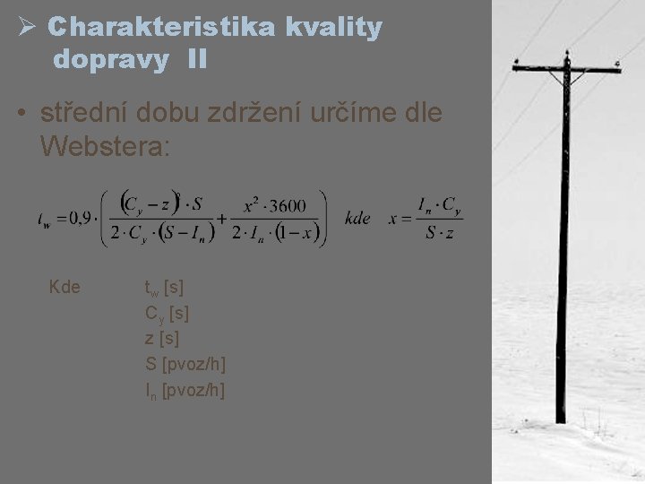 Ø Charakteristika kvality dopravy II • střední dobu zdržení určíme dle Webstera: Kde tw