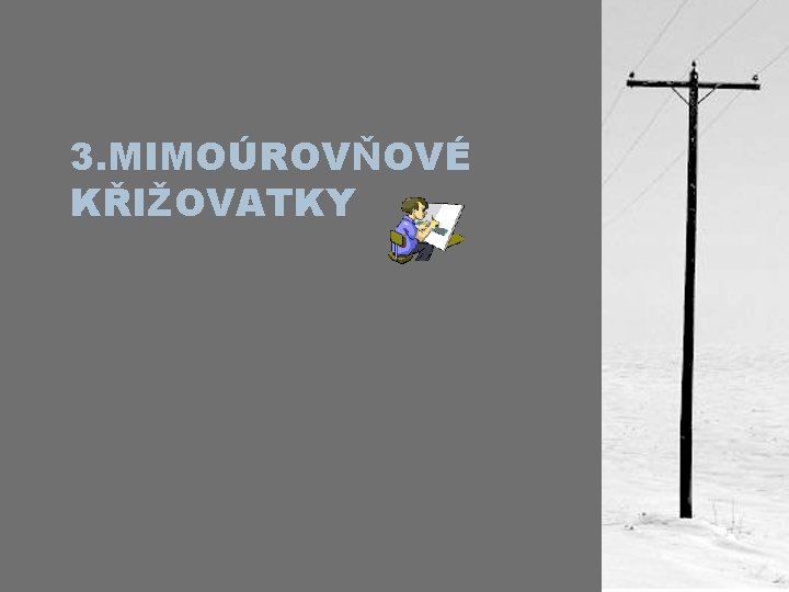 3. MIMOÚROVŇOVÉ KŘIŽOVATKY 3. MIMOÚROVŇOVÉ KŘIŽOVATKY