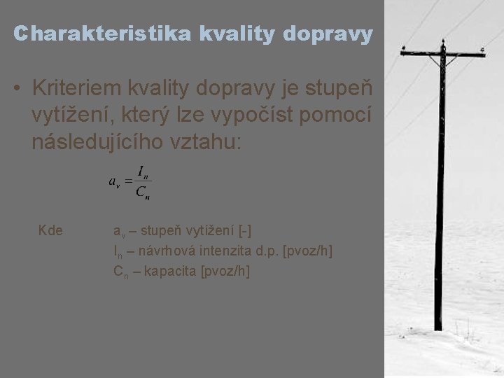 Charakteristika kvality dopravy • Kriteriem kvality dopravy je stupeň vytížení, který lze vypočíst pomocí