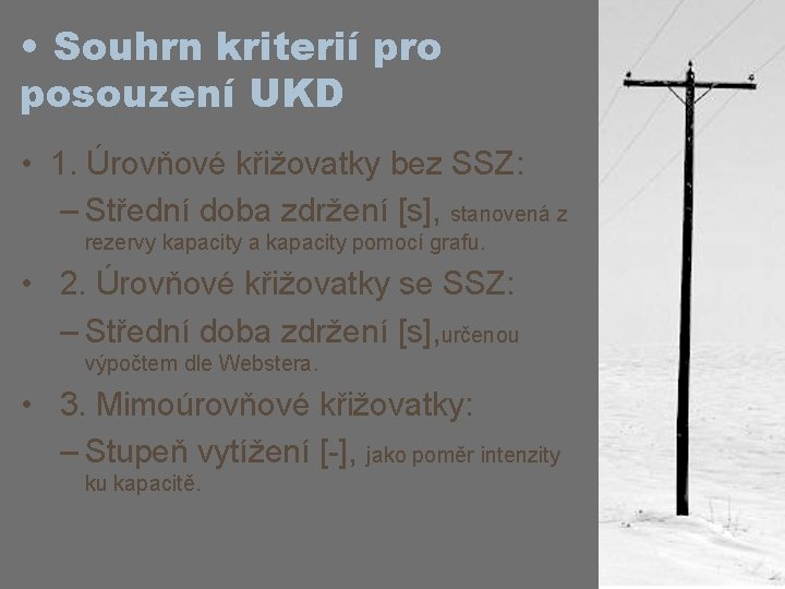  • Souhrn kriterií pro posouzení UKD • 1. Úrovňové křižovatky bez SSZ: –