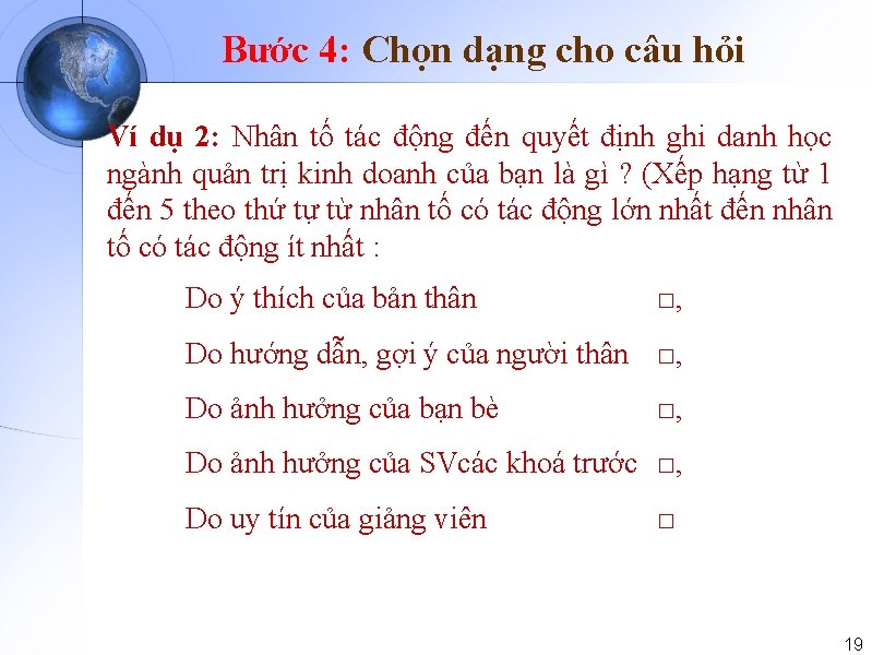 Bước 4: Chọn dạng cho câu hỏi Ví dụ 2: Nhân tố tác động