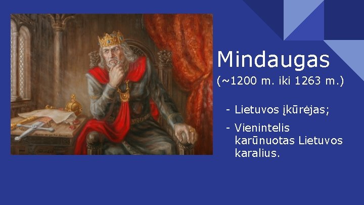 Mindaugas (~1200 m. iki 1263 m. ) - Lietuvos įkūrėjas; - Vienintelis karūnuotas Lietuvos