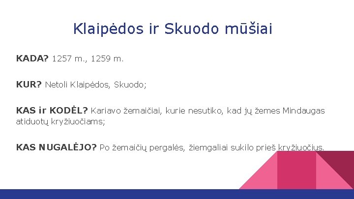 Klaipėdos ir Skuodo mūšiai KADA? 1257 m. , 1259 m. KUR? Netoli Klaipėdos, Skuodo;