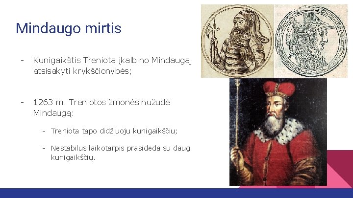 Mindaugo mirtis - Kunigaikštis Treniota įkalbino Mindaugą atsisakyti krykščionybės; - 1263 m. Treniotos žmonės