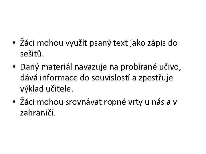  • Žáci mohou využít psaný text jako zápis do sešitů. • Daný materiál