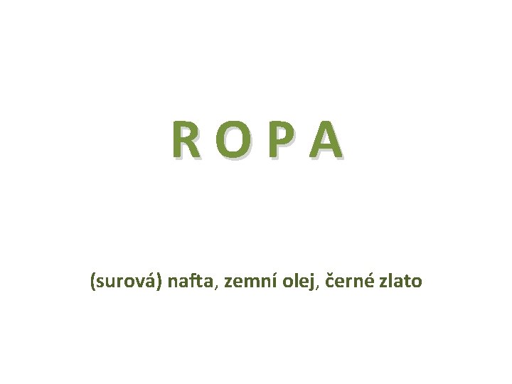 ROPA (surová) nafta, zemní olej, černé zlato 