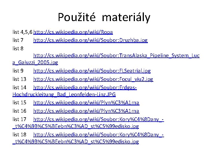 Použité materiály list 4, 5, 6 http: //cs. wikipedia. org/wiki/Ropa list 7 http: //cs.