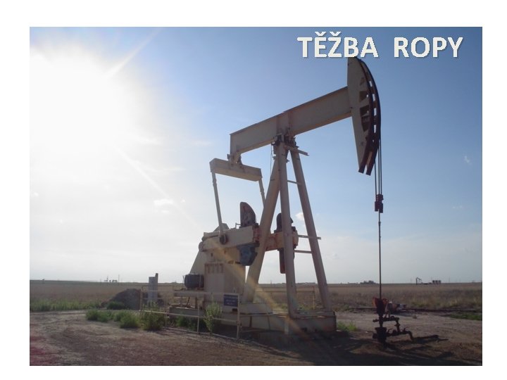 TĚŽBA ROPY 