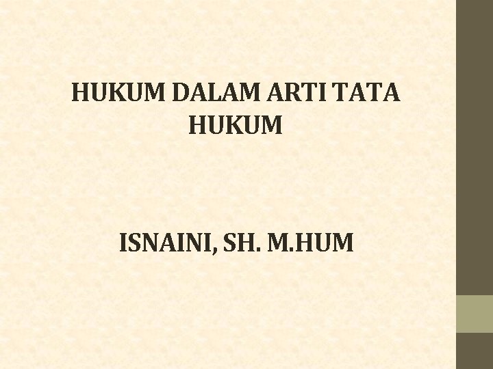 HUKUM DALAM ARTI TATA HUKUM ISNAINI, SH. M. HUM 