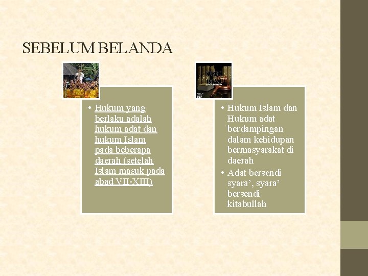 SEBELUM BELANDA • Hukum yang berlaku adalah hukum adat dan hukum Islam pada beberapa