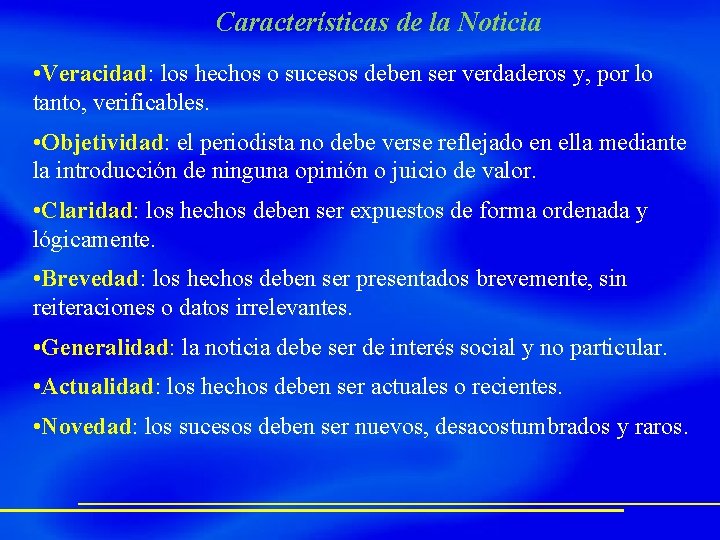 Características de la Noticia • Veracidad: los hechos o sucesos deben ser verdaderos y,