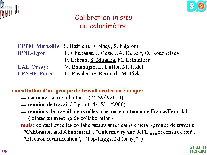 Calibration in situ du calorimètre CPPM-Marseille: S. Baffioni, E. Nagy, S. Négroni IPNL-Lyon: E.
