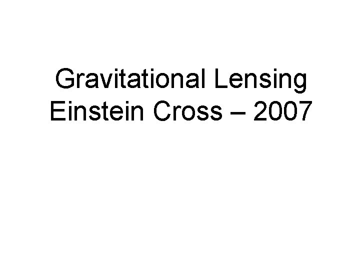 Gravitational Lensing Einstein Cross – 2007 