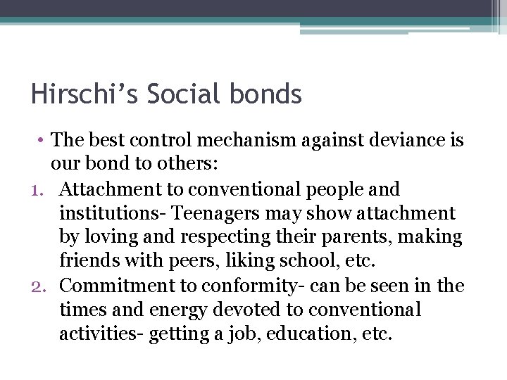 Hirschi’s Social bonds • The best control mechanism against deviance is our bond to