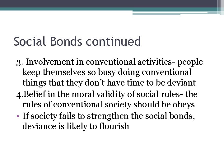Social Bonds continued 3. Involvement in conventional activities- people keep themselves so busy doing
