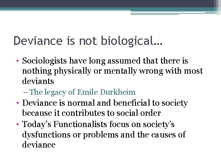 Deviance is not biological… • Sociologists have long assumed that there is nothing physically