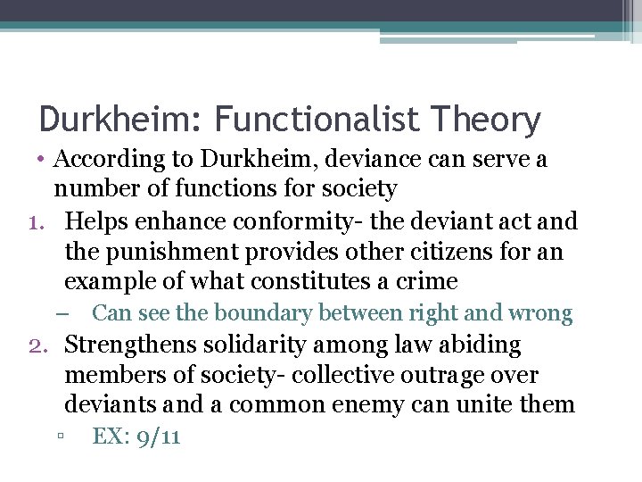 Durkheim: Functionalist Theory • According to Durkheim, deviance can serve a number of functions