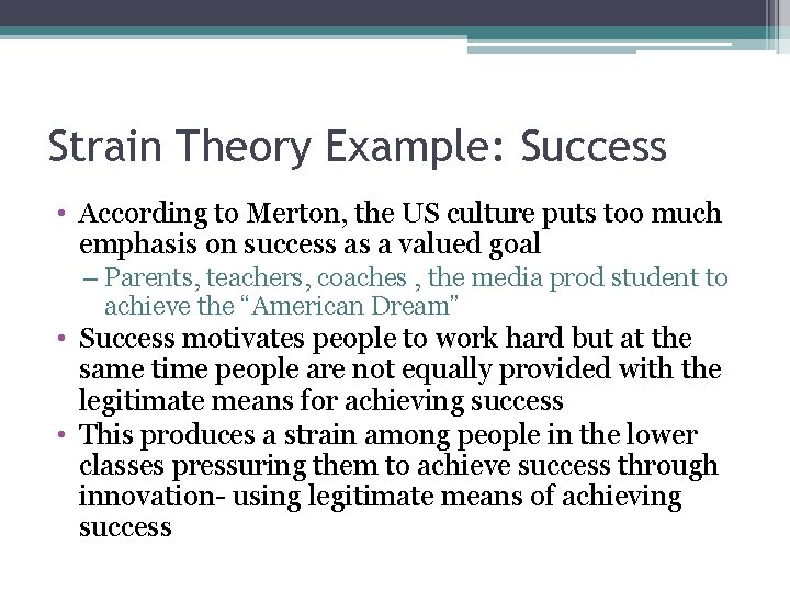 Strain Theory Example: Success • According to Merton, the US culture puts too much