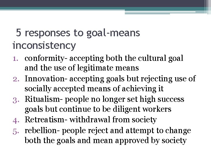 5 responses to goal-means inconsistency 1. conformity- accepting both the cultural goal and the