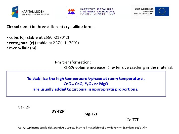 Zirconia exist in three different crystalline forms: • cubic (c) (stable at 2680 -2370°C)