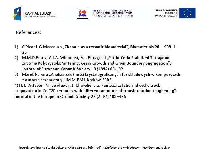 References: 1) C. Piconi, G. Maccauro „Zirconia as a ceramic biomaterial”, Biomaterials 20 (1999)