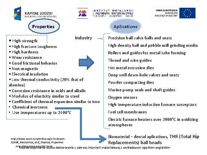 Properties • High strength Aplications Industry • High fracture toughness • High hardness •