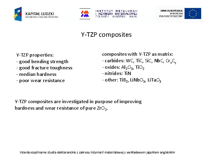 Y-TZP composites Y-TZP properties: - good bending strength - good fracture toughness - median