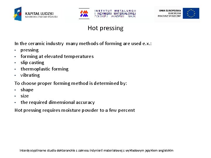 Hot pressing In the ceramic industry many methods of forming are used e. x.