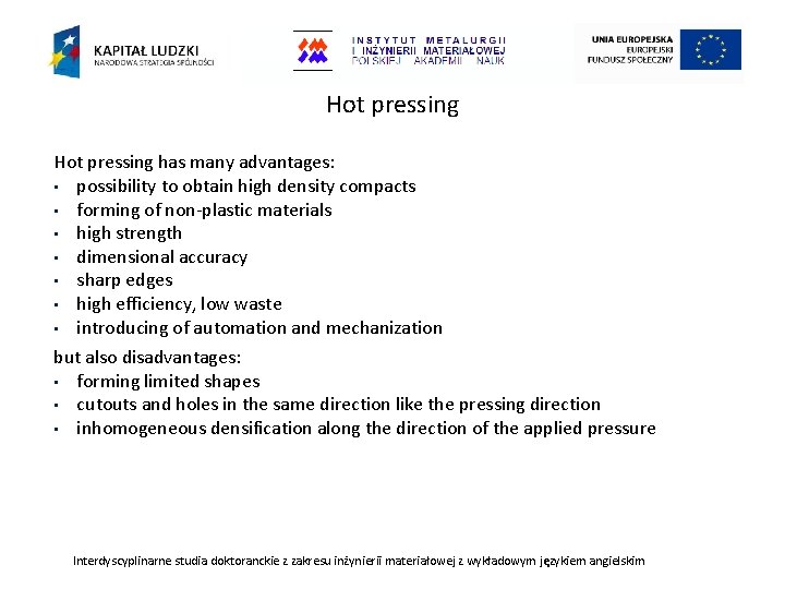 Hot pressing has many advantages: • possibility to obtain high density compacts • forming