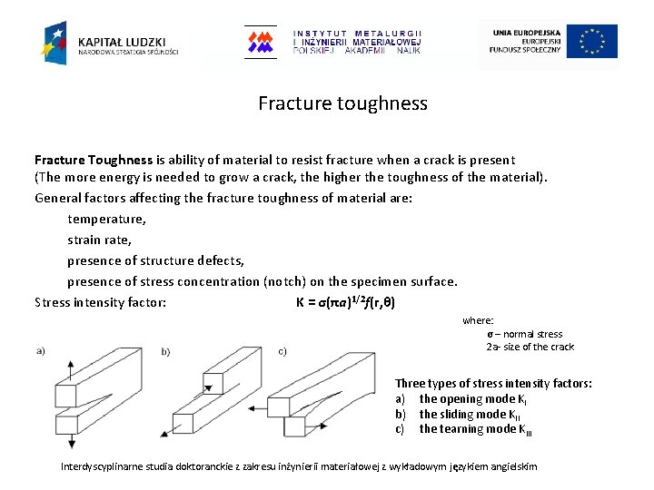 Fracture toughness Fracture Toughness is ability of material to resist fracture when a crack