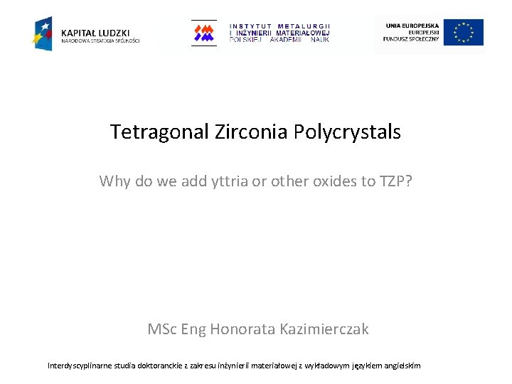 Tetragonal Zirconia Polycrystals Why do we add yttria or other oxides to TZP? MSc