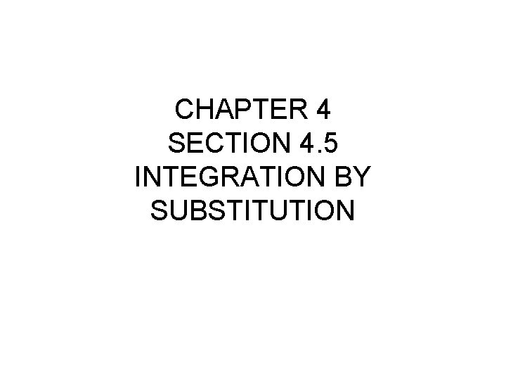 CHAPTER 4 SECTION 4. 5 INTEGRATION BY SUBSTITUTION 