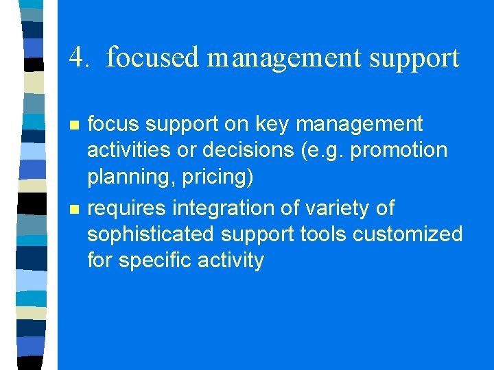 4. focused management support n n focus support on key management activities or decisions 4. focused management support n n focus support on key management activities or decisions
