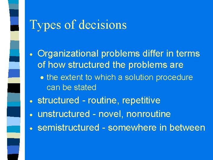 Types of decisions Organizational problems differ in terms of how structured the problems are Types of decisions Organizational problems differ in terms of how structured the problems are