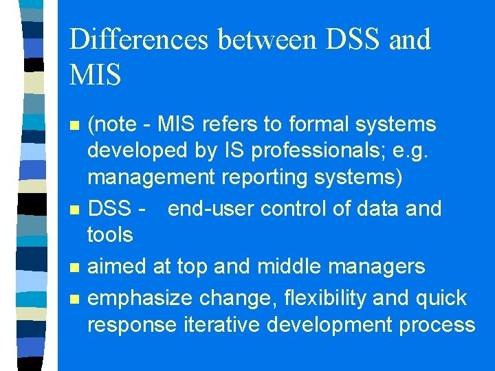 Differences between DSS and MIS n n (note - MIS refers to formal systems Differences between DSS and MIS n n (note - MIS refers to formal systems