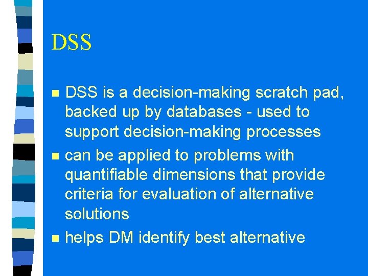 DSS n n n DSS is a decision-making scratch pad, backed up by databases DSS n n n DSS is a decision-making scratch pad, backed up by databases