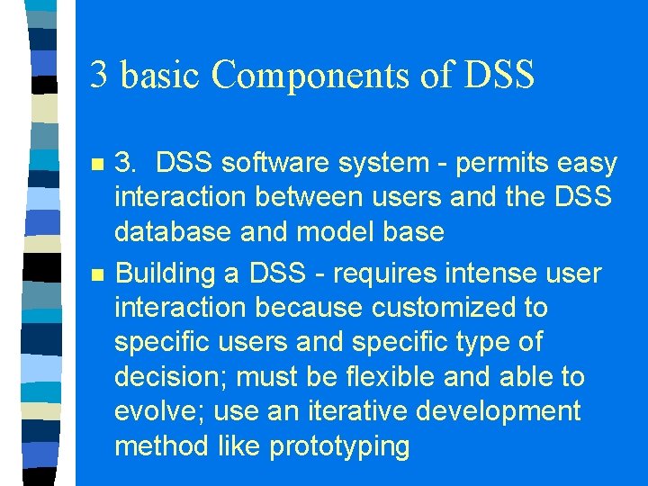 3 basic Components of DSS n n 3. DSS software system - permits easy 3 basic Components of DSS n n 3. DSS software system - permits easy