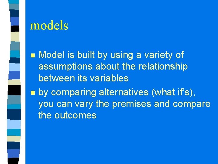 models n n Model is built by using a variety of assumptions about the models n n Model is built by using a variety of assumptions about the