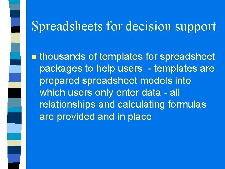 Spreadsheets for decision support n thousands of templates for spreadsheet packages to help users Spreadsheets for decision support n thousands of templates for spreadsheet packages to help users