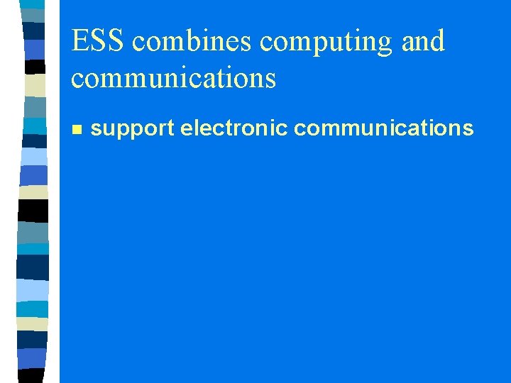 ESS combines computing and communications n support electronic communications ESS combines computing and communications n support electronic communications