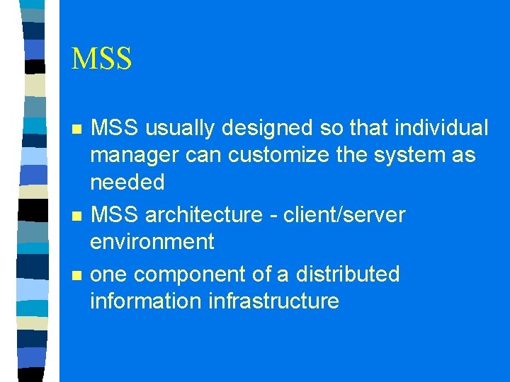 MSS n n n MSS usually designed so that individual manager can customize the MSS n n n MSS usually designed so that individual manager can customize the