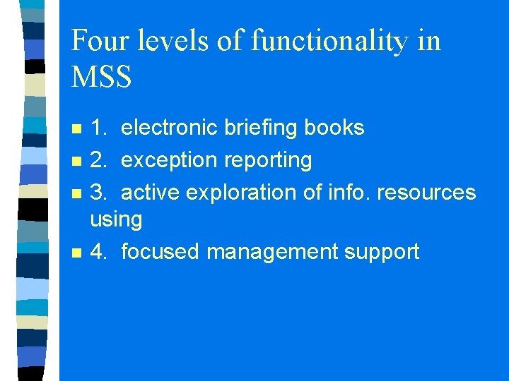 Four levels of functionality in MSS n n 1. electronic briefing books 2. exception Four levels of functionality in MSS n n 1. electronic briefing books 2. exception