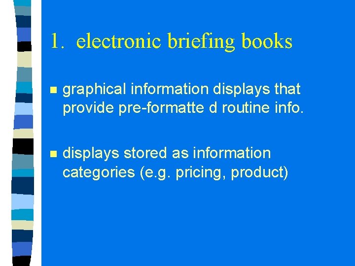 1. electronic briefing books n graphical information displays that provide pre-formatte d routine info. 1. electronic briefing books n graphical information displays that provide pre-formatte d routine info.