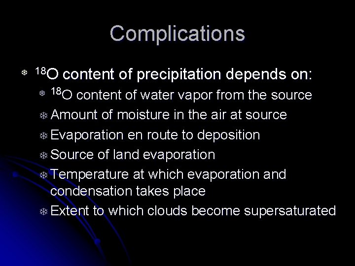 Complications T 18 O content of precipitation depends on: 18 O content of water