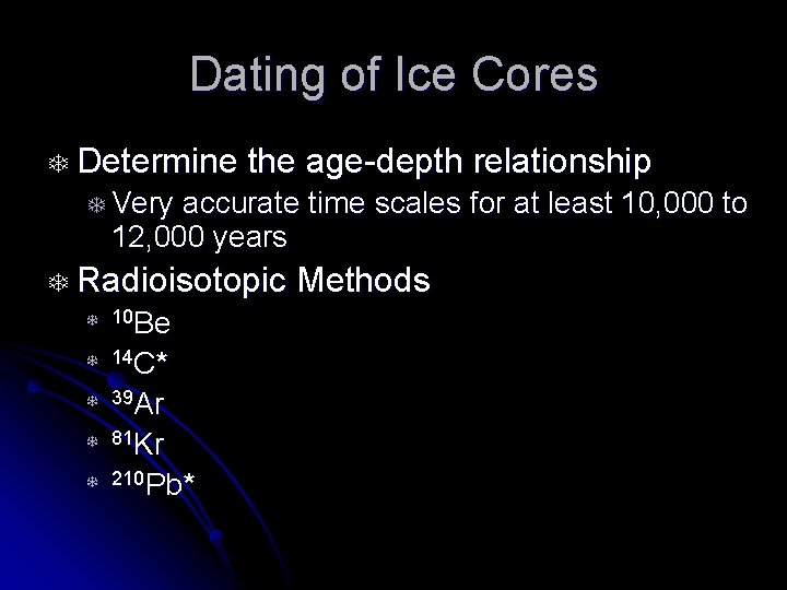 Dating of Ice Cores T Determine the age-depth relationship T Very accurate time scales